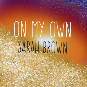 收聽Sarah Brown的On My Own歌詞歌曲
