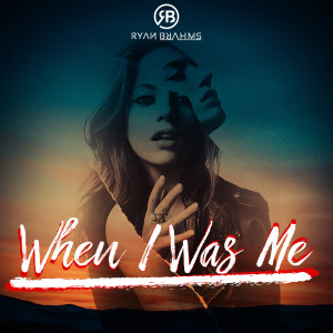 Listen to When I Was Me song with lyrics from Ryan Brahms