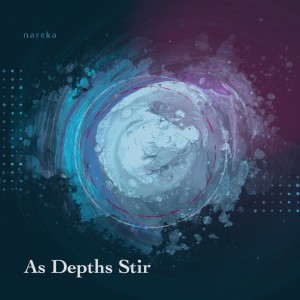 Listen to As Depths Stir song with lyrics from nareka
