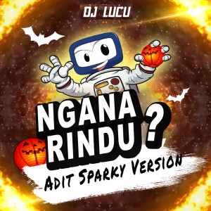 อัลบัม Ngana Rindu? (Adit Sparky Version) ศิลปิน DJ Lucu