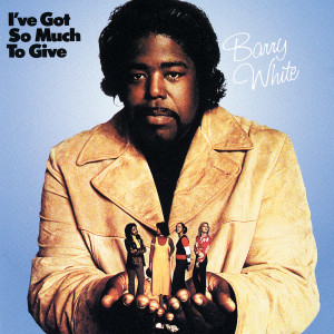收聽Barry White的I've Got So Much To Give歌詞歌曲