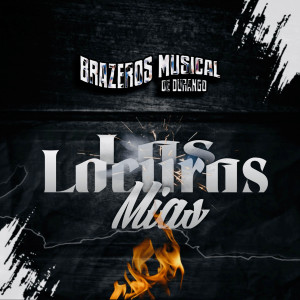 Dengarkan lagu Las Locuras Mias nyanyian Brazeros Musical De Durango dengan lirik
