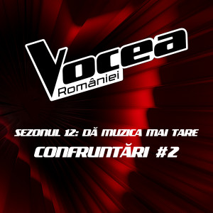 อัลบัม Vocea României: Confruntări #2 (Sezonul 12 - Dă muzica mai tare) (Live) ศิลปิน Vocea României