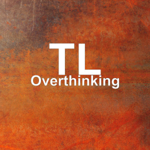 Overthinking (Explicit) dari TL