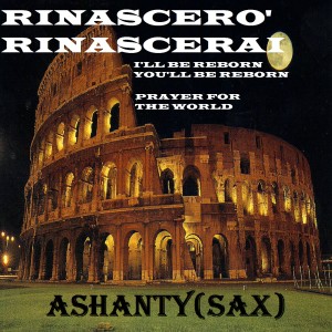 Listen to Rinascero' rinascerai (I' LL be reborn you' LL be reborn - prayer for the world) song with lyrics from Ashanty