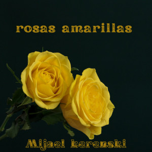 Listen to Rosas amarillas (Remastered 2024) song with lyrics from Mijael Kerenski