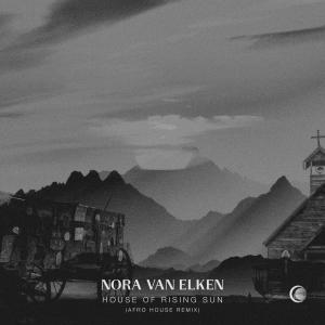 收聽Nora Van Elken的House Of The Rising Sun (Afro House Remix)歌詞歌曲