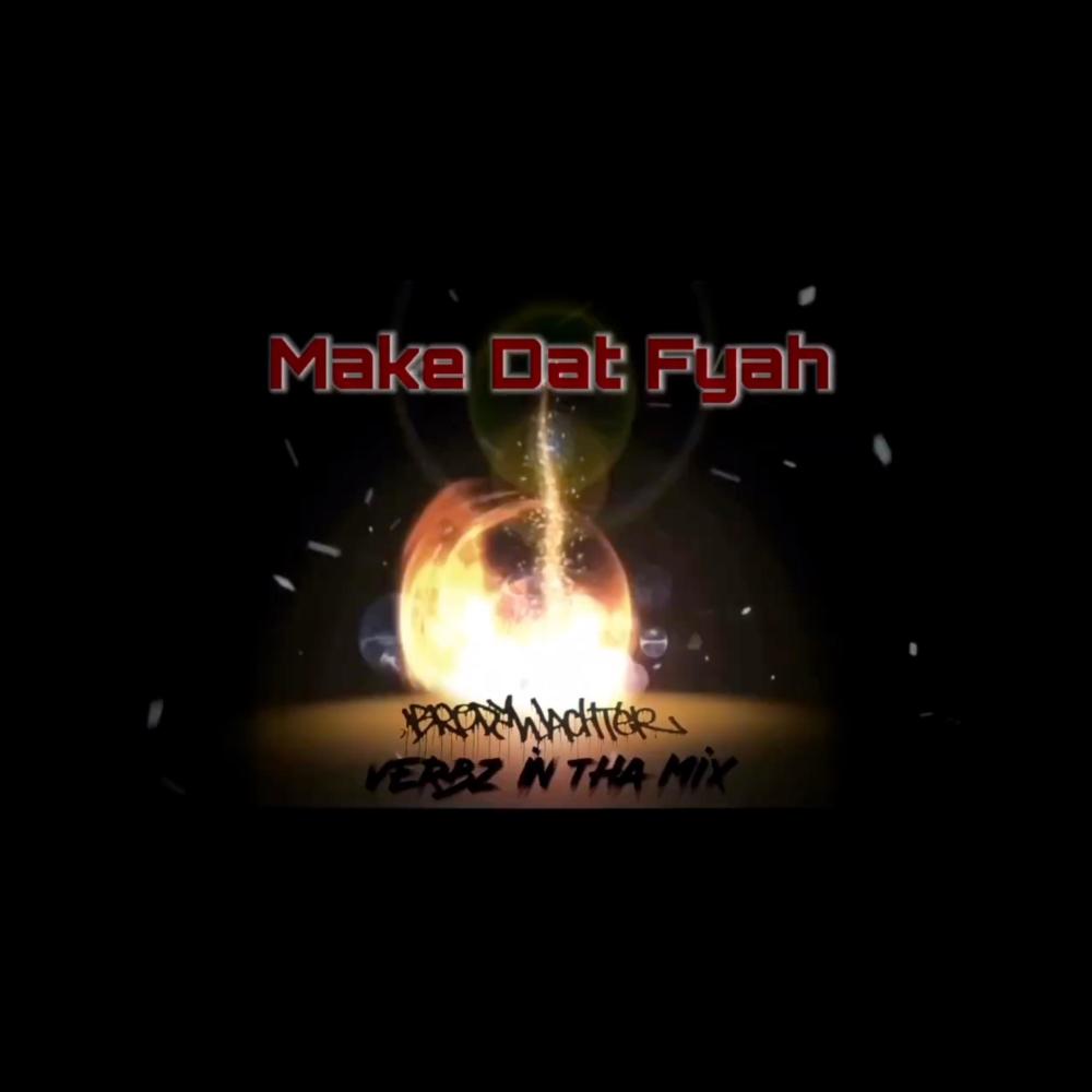 Make Dat Fyah (feat. Verbzinthemix|Explicit)