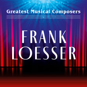 群星的專輯Greatest Musical Composers: Frank Loesser