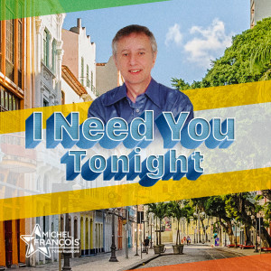 Dengarkan I Need You Tonight lagu dari Michel Francois dengan lirik