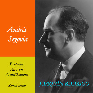 อัลบัม Andrés Segovia  & Joaquín Rodrigo. Fantasía para un Gentilhombre y Zarabanda (Obras para Guitarra) ศิลปิน 安德烈斯·塞戈维亚