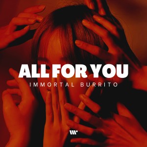 Listen to All For You song with lyrics from Immortal Burrito