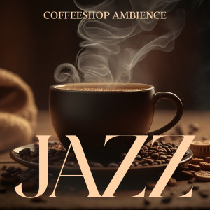 Album Coffeeshop Ambience Jazz (Soft Café Music, Coffeeshop Instrumentals for Relaxation) oleh Jazz Instrumental Relax Center