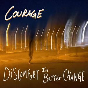 Courage的專輯Discomfort in Better Change (Remastered)