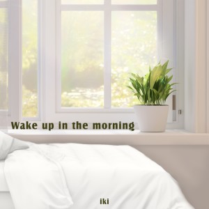 Wake Up In The Morning
