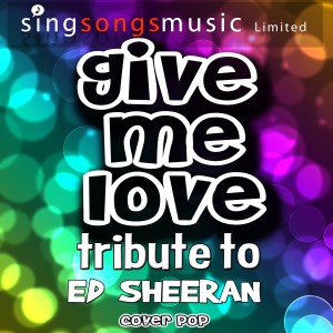 收聽Cover Pop的Give Me Love (Tribute to Ed Sheeran)歌詞歌曲