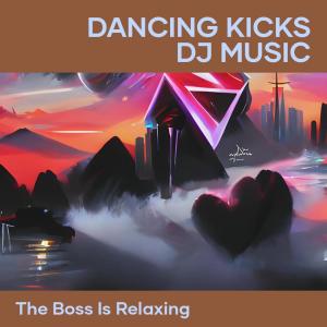 the boss is relaxing的專輯Dancing Kicks Dj Music