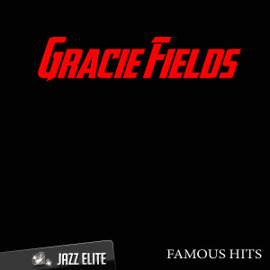 Famous Hits By Gracie Fields
