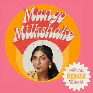 Listen to Mango Milkshake (Farhan Rehman Remix) song with lyrics from Meera