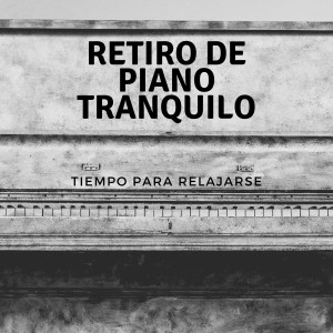 Album Retiro De Piano Tranquilo: Tiempo Para Relajarse oleh Piano relajante profundo