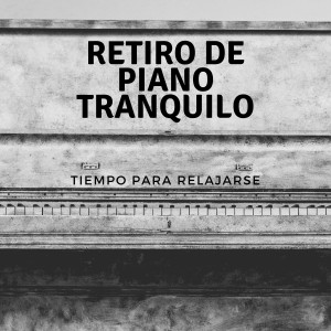 Album Retiro De Piano Tranquilo: Tiempo Para Relajarse oleh Piano Suave Relajante