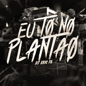 Dengarkan lagu Eu to no Plantão (Explicit) nyanyian Dj Eric FB dengan lirik