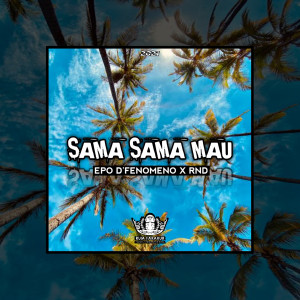 Dengarkan lagu Sama Sama Mau nyanyian Epo D'Fenomeno dengan lirik