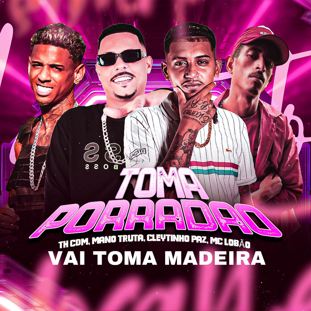 Vai Toma Madeira Toma Porradão (Explicit)