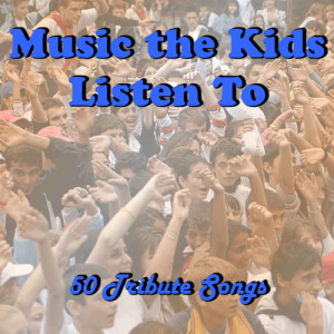 Ultimate Tribute Stars的專輯Music the Kids Listen To: 50 Tribute Songs