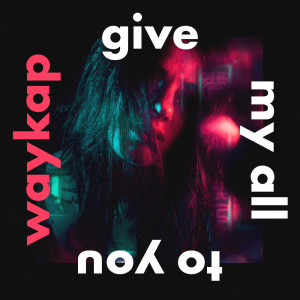 收听waykap的Give My All to You (Instrumental Version)歌词歌曲