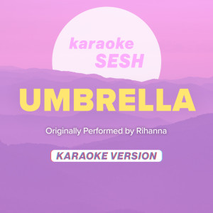 收聽karaoke SESH的Umbrella (Originally Performed by Rihanna) (Karaoke Version)歌詞歌曲