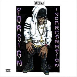 Album Foreign Incarceration (Explicit) from Cam The Mac