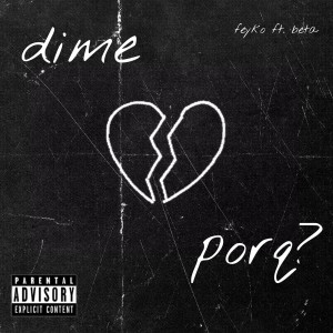 Listen to Dime Porq? (Explicit) song with lyrics from Feyko