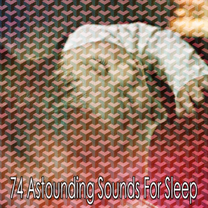 74 Astounding Sounds for Sleep