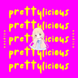 收聽Anxdika的Prettylicious歌詞歌曲