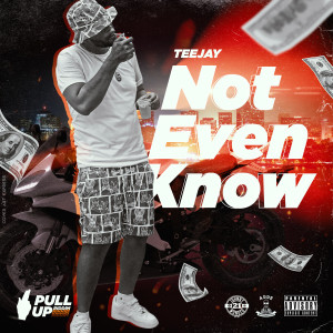 Album Not Even Know (Explicit) from TeeJay