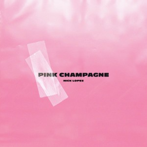 Dengarkan lagu Pink Champagne nyanyian Nick Lopez dengan lirik