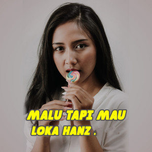 Listen to MALU TAPI MAU song with lyrics from Loka Hanz