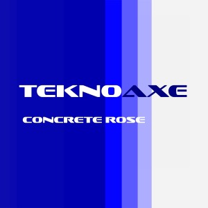 TeknoAXE的專輯Concrete Rose