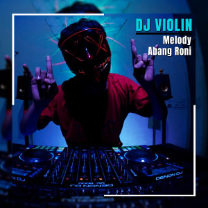 Dengarkan Melody Abang Roni lagu dari DJ Violin dengan lirik