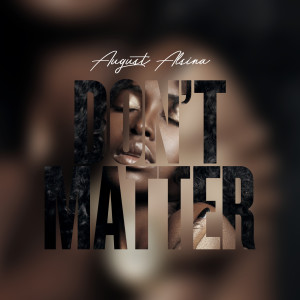 收聽August Alsina的Don't Matter歌詞歌曲