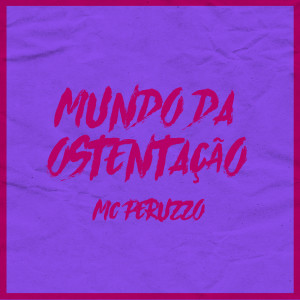 收聽MC Peruzzo的Mundo da Ostentação歌詞歌曲