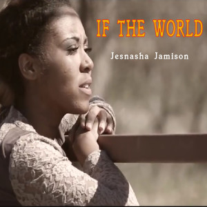 ดาวน์โหลดและฟังเพลง If the World พร้อมเนื้อเพลงจาก Jesnasha Jamison