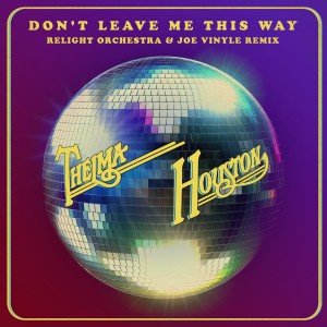 Thelma Houston的專輯Don't Leave Me This Way (Relight Orchestra & Joe Vinyle Remix)