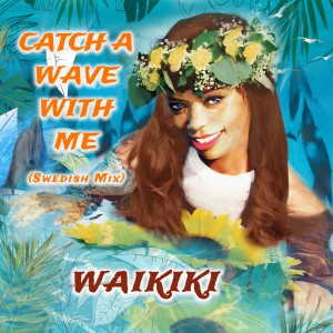 收聽Waikiki的Catch a Wave with Me (Swedish Mix)歌詞歌曲