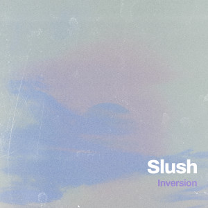 收听Inversion的Slush歌词歌曲