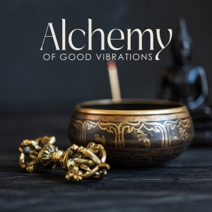 Alchemy of Good Vibrations (Soul-Healing Tibetan Meditation, Alleviate Depression, Joyful Heart, Calm Mind)