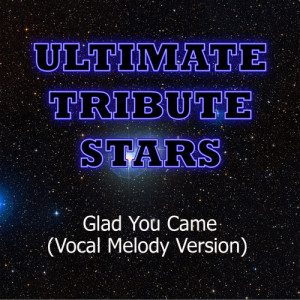 ดาวน์โหลดและฟังเพลง The Wanted - Glad You Came (Vocal Melody Version) พร้อมเนื้อเพลงจาก Ultimate Tribute Stars