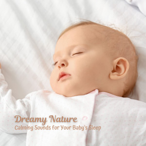 Dreamy Nature: Calming Sounds for Your Baby's Sleep