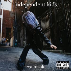Eva Nicole的專輯Independent Kids (Explicit)